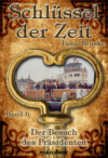 Schlüssel der Zeit - Band 6: Der Besuch des Präsidenten