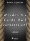 Würden Sie Gerda Holl verurteilen?