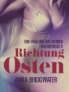 Richtung Osten – eine Frau und ihre intimen Bekenntnisse 6: Erotische Novelle