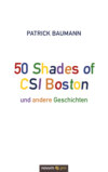 50 Shades of CSI Boston und andere Geschichten