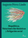 Biopolíticas, Mutaciones Bio Históricas y Religación Social