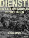 Dienst! Ein Kasernenroman in drei Tagen