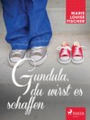 Gundula, du wirst es schaffen