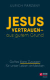 Jesus vertrauen - aus gutem Grund