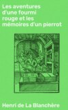 Les aventures d'une fourmi rouge et les mémoires d'un pierrot