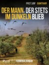 Der Mann, der stets im Dunkeln blieb - Kriminalroman