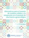 Alternativas para el manejo de residuos sólidos y su integración en el montaje de una huerta agroecológica