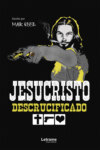 Jesucristo descrucificado