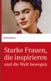 Starke Frauen, die inspirieren und die Welt bewegen