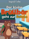 Der kleine Brüllbär geht zur Schule