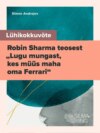 Lühikokkuvõte Robin Sharma teosest „Lugu mungast, kes müüs maha oma Ferrari“