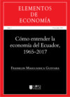 Cómo entender la economía del Ecuador 1965-2017