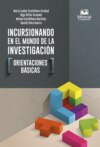 Incursionando en el mundo de la investigación: orientaciones básicas