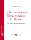 Taufe, Firmung und Erstkommunion im Wandel