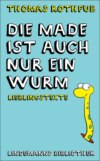 Die Made ist auch nur ein Wurm