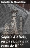 Sophie d'Alwin, ou Le séjour aux eaux de B***