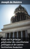 Essai sur le principe générateur des constitutions politiques et des autres institutions humaines