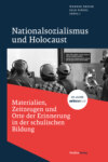 Nationalsozialismus und Holocaust – Materialien, Zeitzeugen und Orte der Erinnerung in der schulischen Bildung