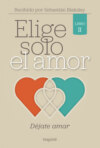 Elige solo el amor: Déjate amar