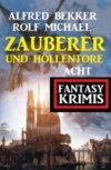 Zauberer und Höllentore: Acht Fantasy Krimis