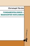 Fundamentalismus – maskierter Nihilismus