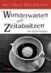 Wunderwarten und Zeitabsitzen