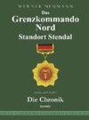 Das Grenzkommando Nord. Standort Stendal. Die Chronik.