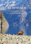 Buschfieber - von Kanada und Alaska