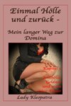 Einmal Hölle und zurück - Mein langer Weg zur Domina