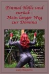 Einmal Hölle und zurück - Mein langer Weg zur Domina - Kapitel 12