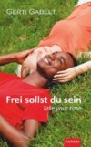 Frei sollst du sein – Take your time