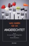 Was haben Sie da Angerichtet