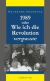 1989 oder Wie ich die Revolution verpasste