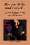 Einmal Hölle und zurück - Mein langer Weg zur Domina - 5