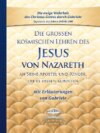 Die großen kosmischen Lehren des Jesus von Nazareth an Seine Apostel und Jünger, die es fassen konnten - mit Erläuterungen von Gabriele