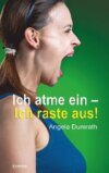 Ich atme ein – Ich raste aus!