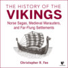 The History of the Vikings - Norse Sagas, Medieval Marauders, and Far-flung Settlements (Unabridged)