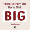 Philosophy 101 - How to Think Big (Unabridged)