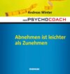 Der Psychocoach 3: Abnehmen ist leichter als Zunehmen