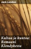 Kultaa ja kuntoa: Romaani Klondykesta