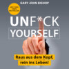 Unf*ck Yourself - Raus aus dem Kopf, rein ins Leben! (Ungekürzt)