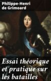 Essai théorique et pratique sur les batailles