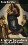 Etude sur les madones de Raphael à Rome