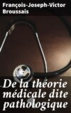 De la théorie médicale dite pathologique