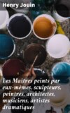 Les Maîtres peints par eux-mêmes, sculpteurs, peintres, architectes, musiciens, artistes dramatiques