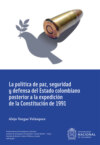 La política de paz, seguridad y defensa del Estado colombiano posterior a la expedición de la Constitución de 1991