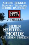 Sieben Meistermorde auf einen Streich: Krimi Paket 7 Thriller