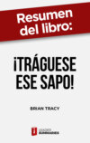 Resumen del libro "¡Tráguese ese sapo!" de Brian Tracy