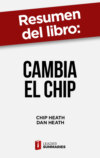 Resumen del libro "Cambia el chip" de Chip Heath