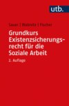 Grundkurs Existenzsicherungsrecht für die Soziale Arbeit